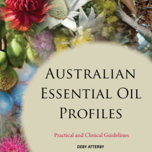 Australian Essential Oil Profiles - Practical and Clinical Guidelines